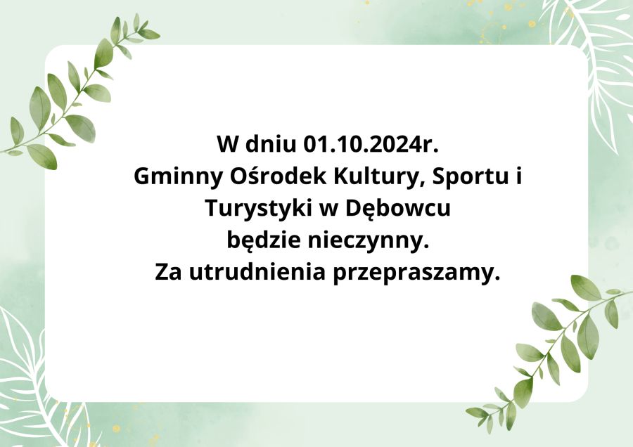 W dniu 1.10.2024r. Gminny Ośrodek Kultury, Sportu i Turystyki będzie nieczynny