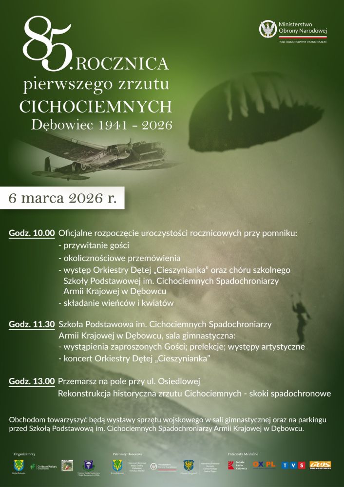  6 marca w Dębowcu w powiecie cieszyńskim odbędą się uroczyste obchody 85. Rocznicy Pierwszego Zrzutu Cichociemnych na teren okupowanej Polski. To wyjątkowa okazja, by upamiętnić jeden z kluczowych momentów w historii Polskiego Państwa Podziemnego i oddać hołd żołnierzom‑Cichociemnym. Oficjalna część uroczystości rozpocznie się o godzinie 10.00 przy pomniku Cichociemnych w Dębowcu. W programie wydarzenia przewidziano m.in. rekonstrukcję historycznego zrzutu, w tym widowiskowe skoki spadochronowe; prezentację sprzętu wojskowego; prelekcje; wernisaż oraz występy artystyczne dzieci i młodzieży ze Szkoły Podstawowej im. Cichociemnych Spadochroniarzy Armii Krajowej w Dębowcu oraz Orkiestry Dętej „Cieszynianka”. W uroczystościach wezmą udział przedstawiciele władz państwowych, Wojska Polskiego i służb mundurowych, a także samorządowcy, kombatanci, młodzież szkolna i mieszkańcy regionu. Honorowy patronat nad wydarzeniem objęli: Wójt Gminy Dębowiec Tomasz Branny, Starosta Cieszyński Janina Żagan oraz Ministerstwo Obrony Narodowej. Program uroczystości Godz. 10.00 — Oficjalne rozpoczęcie uroczystości rocznicowych przy pomniku: - przywitanie gości - okolicznościowe przemówienia - występ Orkiestry Dętej „Cieszynianka” oraz chóru szkolnego Szkoły Podstawowej im. Cichociemnych Spadochroniarzy Armii Krajowej w Dębowcu - składanie wieńców i kwiatów Godz. 11.30 — Szkoła Podstawowa im. Cichociemnych Spadochroniarzy Armii Krajowej w Dębowcu sala gimnastyczna: - wystąpienia zaproszonych Gości - prelekcje - występy artystyczne - koncert Orkiestry Dętej „Cieszynianka” Godz. 13.00 — Przemarsz na pole przy ul. Osiedlowej - rekonstrukcja historyczna zrzutu Cichociemnych — skoki spadochronowe Obchodom towarzyszyć będą wystawy sprzętu wojskowego w sali gimnastycznej oraz na parkingu przed Szkołą Podstawową im. Cichociemnych Spadochroniarzy Armii Krajowej w Dębowcu.